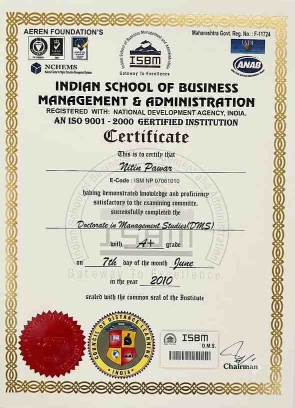 Nitin Pawar DMS Doctorate : Doctorate in Management Studies (DMS) certificate awarded to Dr. Nitin Pawar by Indian School of Business Management and Administration (ISBM) in June 2010.